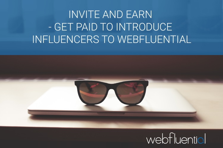 Invite and Earn – Get paid to introduce Influencers to Webfluential